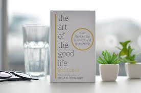 The Art of the Good Life: Clear Thinking for Business and Better Life (The Follow-up to the Million Copy Bestseller - The Art of Thinking Clearly) by Rolf Dobelli - AmaderCart